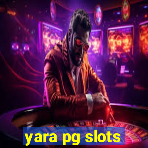 yara pg slots